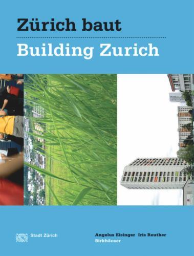 Zürich baut - Konzeptioneller Städtebau / Building Zurich: Conceptual Urbanism